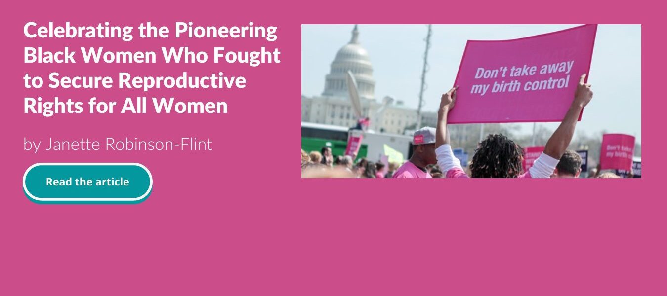 Celebrating the Pioneering Black Women Who Fought to Secure Reproductive Rights for All Women